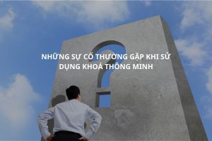 Hình ảnh Những sự cố thường gặp khi sử dụng khoá điện tử