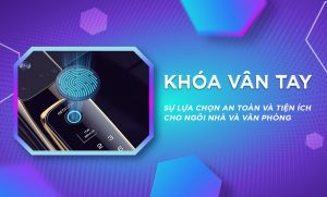 Khoá vân tay - Sự lựa chọn an toàn và tiện ích cho ngôi nhà và văn phòng Năm 2023